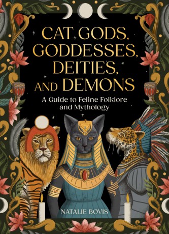 Cat Gods, Goddesses, Deities, and Demons: A Guide to Feline Folklore and Mythology - Natalie Bovis [KSIĄŻKA]