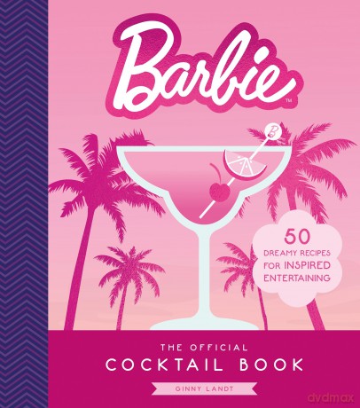 The Official Barbie Cocktail Book: 50 Dreamy Recipes for Inspired Entertaining - Ginny Landt [KSIĄŻKA]