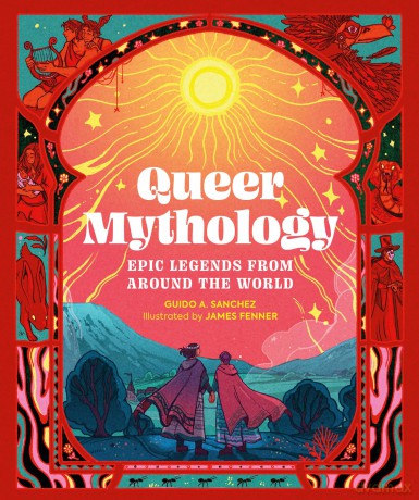 Queer Mythology: Epic Legends from Around the World - Guido A. Sanchez [KSIĄŻKA]
