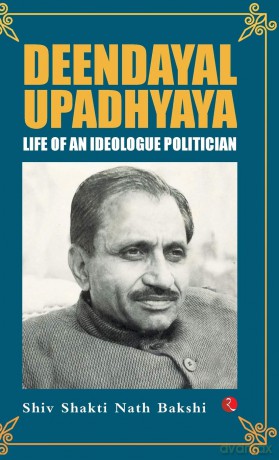 Deendayal Upadhyaya: Life of an Ideologue Politician - Dr Shiv Shakti Nath Bakshi [KSIĄŻKA]