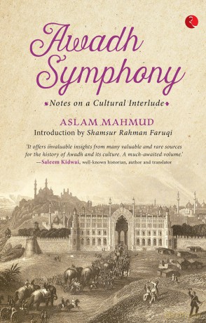 Awadh Symphony: Notes On A Cultural Interlude - Aslam Mahmud [KSIĄŻKA]
