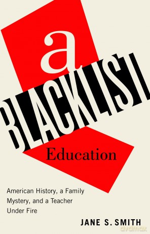 A Blacklist Education: American History, a Family Mystery, and a Teacher Under Fire - Jane S Smith [KSIĄŻKA]