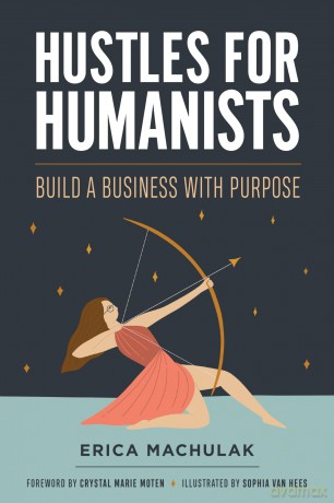 Hustles for Humanists: Build a Business with Purpose - Erica Machulak [KSIĄŻKA]