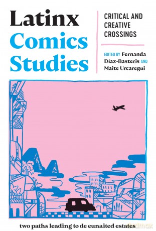 Latinx Comics Studies: Critical and Creative Approaches (Critical Graphics): Critical and Creative Crossings - Fernanda Díaz-Basteris [KSIĄŻKA]