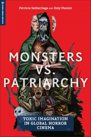 Monsters Vs. Patriarchy: Toxic Imagination in Global Horror Cinema (Global Media and Race) - Patricia Saldarriaga [KSIĄŻKA]