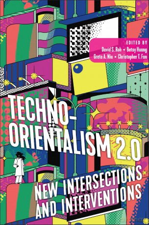 Techno-Orientalism 2.0: New Intersections and Interventions (Asian American Studies Today) - David S. Roh [KSIĄŻKA]