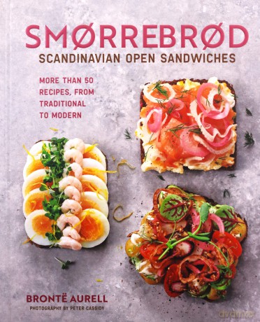 Smorrebrod: Scandinavian Open Sandwiches: More than 50 recipes, from traditional to modern - Bronte Aurell [KSIĄŻKA]