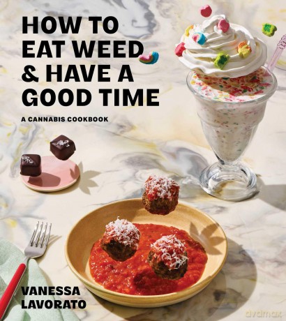 How to Eat Weed and Have a Good Time: A Cannabis Cookbook - Vanessa Lavorato [KSIĄŻKA]