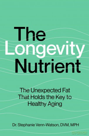 The Longevity Nutrient: The Unexpected Fat That Holds the Key to Healthy Aging - Stephanie Venn-Watson [KSIĄŻKA]