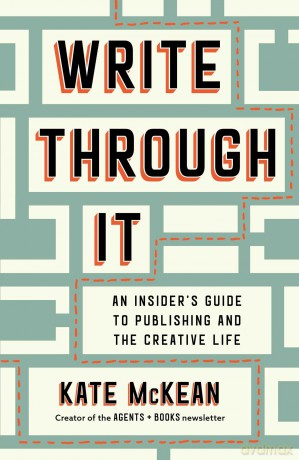 Write Through It: An Insider's Guide to Publishing and the Creative Life - Kate McKean [KSIĄŻKA]