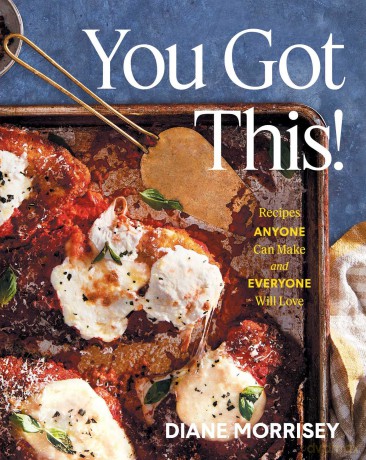 You Got This!: Recipes Anyone Can Make and Everyone Will Love (A Cookbook) - Diane Morrisey [KSIĄŻKA]