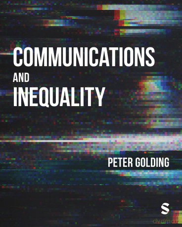 Communications and Inequality: The Media and Citizenship in Class Societies - Peter Golding [KSIĄŻKA]