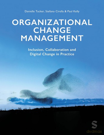 Organizational Change Management: Inclusion, Collaboration and Digital Change in Practice - Danielle A Tucker [KSIĄŻKA]