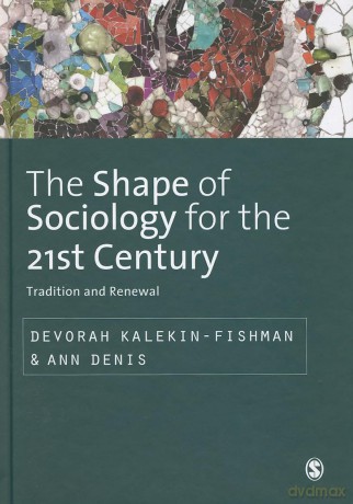 The Shape of Sociology for the 21st Century: Tradition and Renewal (SAGE Studies in International Sociology) - Devorah Kalekin-Fishman [KSIĄŻKA]