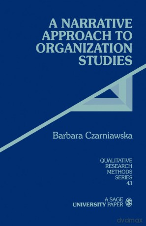 CZARNIAWSKA: A NARRATIVE (P) APPROACH TO ORGANIZATIONSTUDIES: 43 (Qualitative Research Methods) - Barbara Czarniawska [KSIĄŻKA]
