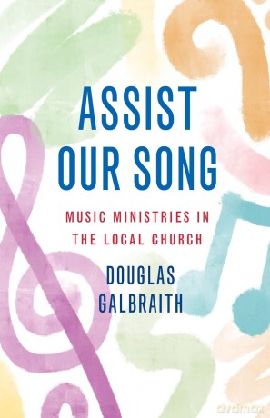 Assist Our Song: Music Ministries in the Local Church - Douglas Galbraith [KSIĄŻKA]