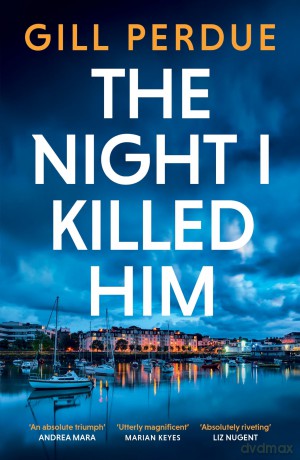 The Night I Killed Him: A gripping new thriller from the bestselling Irish crime writer - Gill Perdue [KSIĄŻKA]