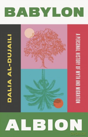 Babylon, Albion: A Personal History of Myth and Migration - Dalia al-Dujaili [KSIĄŻKA]
