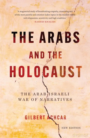 The Arabs and the Holocaust: The Arab-Israeli War of Narratives - Gilbert Achcar [KSIĄŻKA]