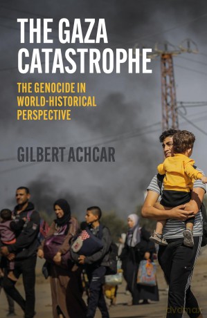 The Gaza Catastrophe: The Genocide in World-Historical Perspective - Gilbert Achcar [KSIĄŻKA]
