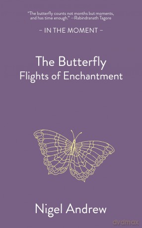 The Butterfly: Flights of Enchantment (In the Moment) - Nigel Andrew [KSIĄŻKA]