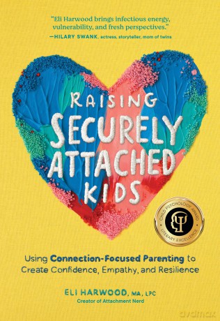 Raising Securely Attached Kids: Using Connection-Focused Parenting to Create Confidence, Empathy, and Resilience (Attachment Nerd) - Eli Harwood MA LPC [KSIĄŻKA]