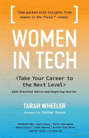 Women in Tech: Take Your Career to the Next Level with Practical Advice and Inspiring Stories - Tarah Wheeler [KSIĄŻKA]