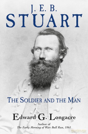 J. E. B. Stuart: The Soldier and the Man - Edward G Longacre [KSIĄŻKA]