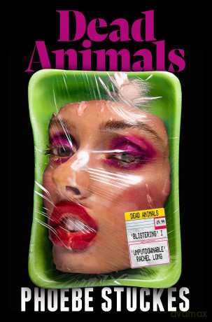 Dead Animals: 'A brilliant, chilling, furious novel. Real, relatable, and unputdownable' Rachel Long - Phoebe Stuckes [KSIĄŻKA]