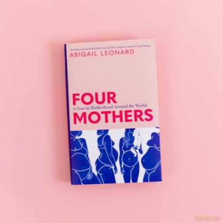 Four Mothers: A Year in Motherhood Around the World - Abigail Leonard [KSIĄŻKA]
