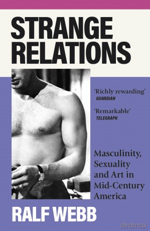 Strange Relations: Masculinity, Sexuality and Art in Mid-Century America - Ralf Webb [KSIĄŻKA]