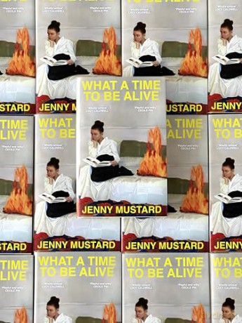 What A Time To Be Alive: A tender, surprising and totally absorbing coming of age story from the author of Okay Days - Jenny Mustard [KSIĄŻKA]