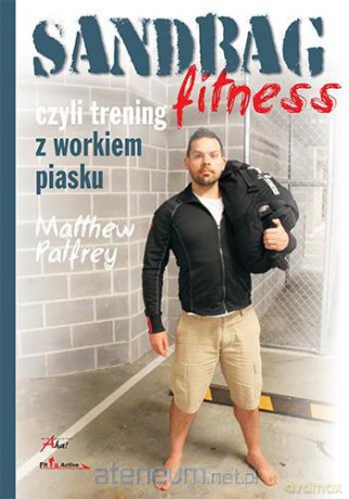 Sandbag Fitness, czyli trening z workiem piasku [KSIĄŻKA]