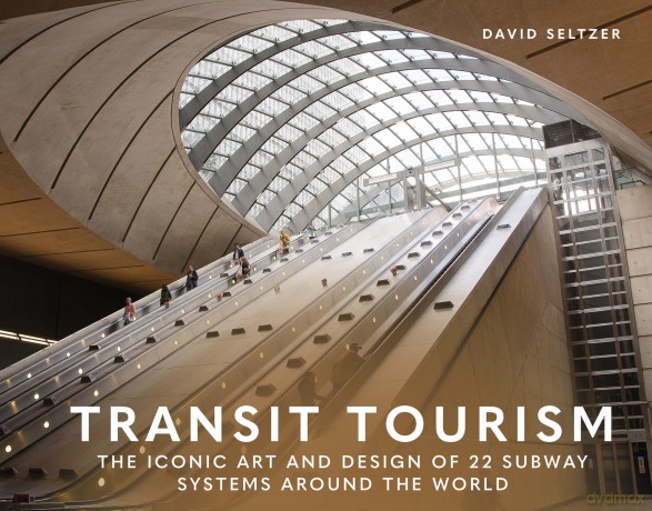 Transit Tourism: The Iconic Art and Design of 22 Subway Systems around the World - David Seltzer [KSIĄŻKA]