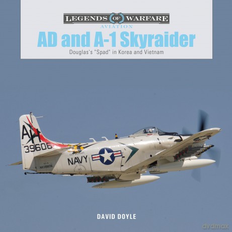 AD and A-1 Skyraider: Douglas's ""Spad"" in Korea and Vietnam: 40 (Legends of Warfare: Aviation, 40) - David Doyle [KSIĄŻKA]