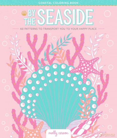 By the Seaside Coastal Coloring Book: 60 Patterns to Transport You to Your Happy Place - Molly Carson [KSIĄŻKA]
