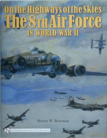 ON THE HIGHWAYS OF THE SKIES: The 8th Air Force in World War II - MARTIN W. BOWMAN [KSIĄŻKA]