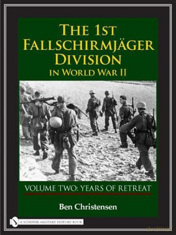 The 1st Fallschirmjäger Division in World War II: VOLUME TWO: YEARS OF RETREAT: 2 (The 1st Fallschirmjger Division in World War II) - Ben Christensen [KSIĄŻKA]