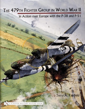 The 479th Fighter Group in World War II:: in Action over Europe with the P-38 and P-51 - Terry A. Fairfield [KSIĄŻKA]