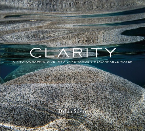 Clarity: A Photographic Dive into Lake Tahoe's Remarkable Water - Dylan Silver [KSIĄŻKA]
