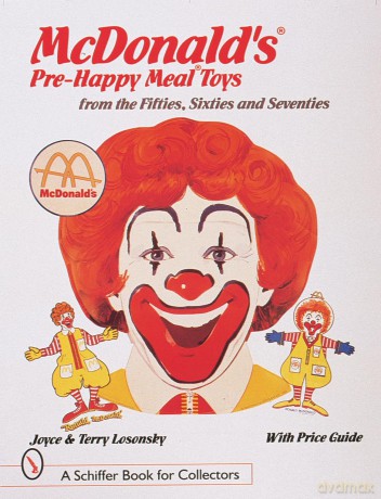 McDonald's Pre-Happy Meal Toys from the Fifties, Sixties, and Seventies (Schiffer Book for Collectors) - Terry M Losonsky [KSIĄŻKA]