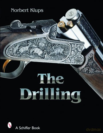 The Drilling (Schiffer Military History): History, Use, and Technology of a Universal Hunting Weapon - Norbert Klups [KSIĄŻKA]