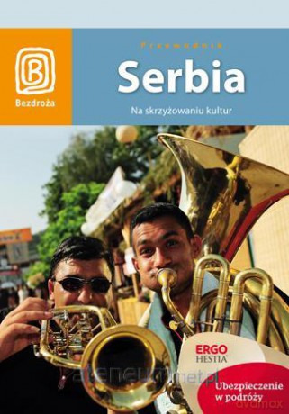 Serbia. Na skrzyżowaniu kultur. Wydanie 1 [KSIĄŻKA]