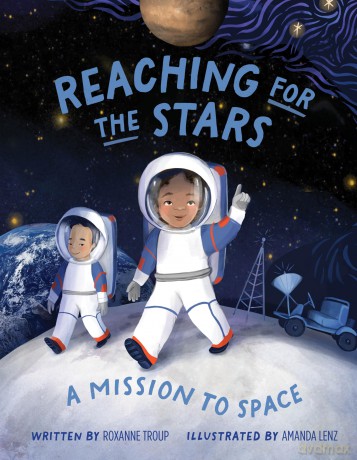 Reaching for the Stars: A Mission to Space - Roxanne Troup [KSIĄŻKA]