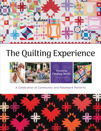 The Quilting Experience: A Celebration of Community and Patchwork Patterns - Victoria Findlay Wolfe [KSIĄŻKA]
