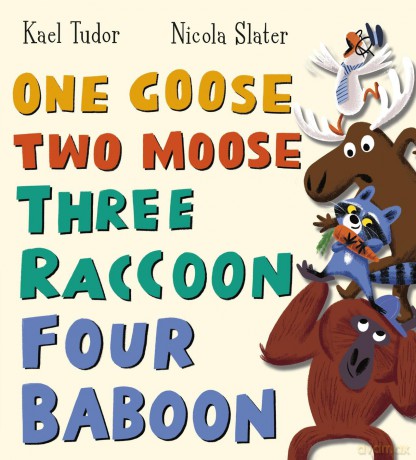 One Goose, Two Moose, Three Raccoon, Four Baboon: The second hilarious counting book by author Kael Tudor and bestselling illustrator Nicola Slater - Kael Tudor [KSIĄŻKA]