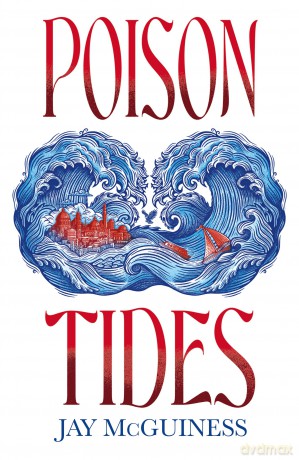 Poison Tides - The next immersive instalment in the explosive fantasy series, written by singer-song-writer, Jay McGuiness - Jay McGuiness [KSIĄŻKA]
