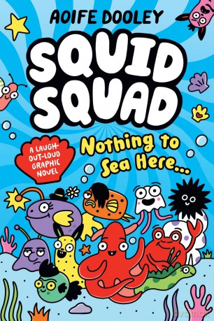 Squid Squad: the hilarious new full-colour graphic novel full of undersea chaos from award-winning Aoife Dooley - Aoife Dooley [KSIĄŻKA]