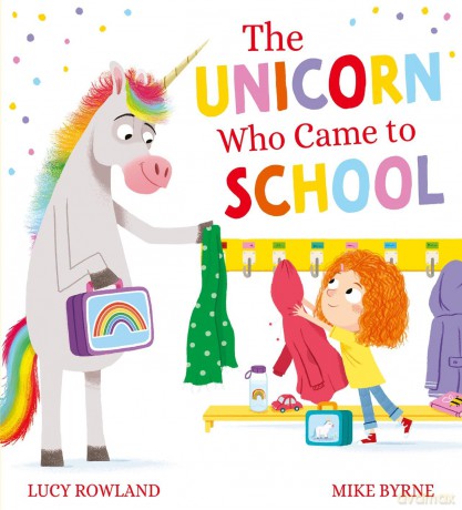 The Unicorn Who Came to School: A fabulously chaotic back-to-school picture book by award-winning creators Lucy Rowland and Mike Byrne - Lucy Rowland [KSIĄŻKA]