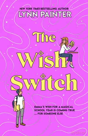 The Wish Switch: From the bestselling author of Better than the Movies. A not-to-be-missed story about sweet crushes, friendship, and the magic mishaps along the way. - Lynn Painter [KSIĄŻKA]